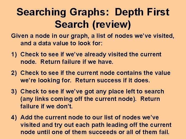 Searching Graphs: Depth First Search (review) Given a node in our graph, a list