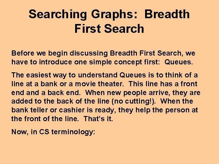 Searching Graphs: Breadth First Search Before we begin discussing Breadth First Search, we have