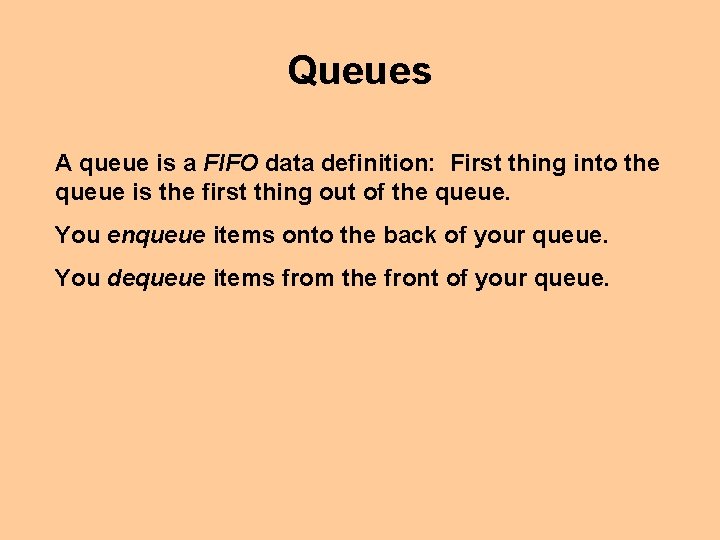 Queues A queue is a FIFO data definition: First thing into the queue is