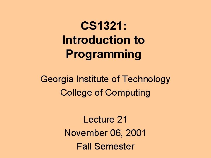 CS 1321: Introduction to Programming Georgia Institute of Technology College of Computing Lecture 21