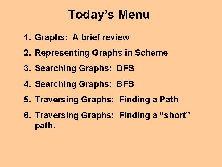 Today’s Menu 1. Graphs: A brief review 2. Representing Graphs in Scheme 3. Searching