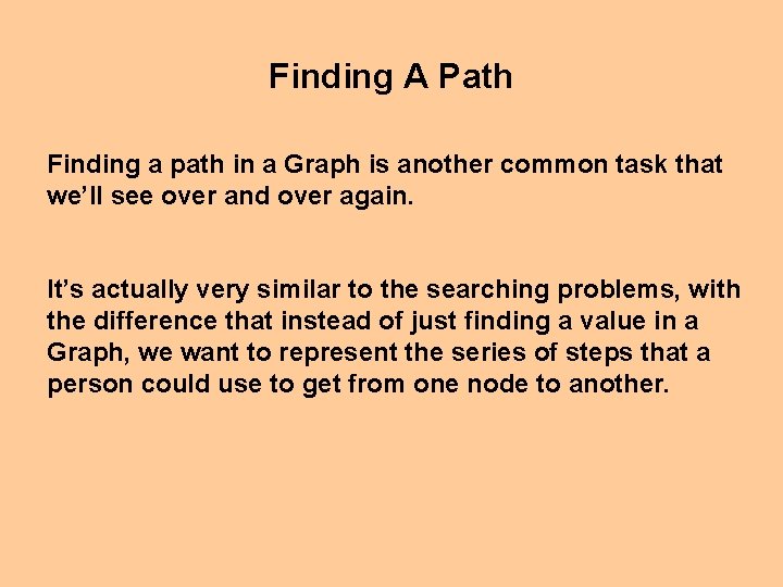 Finding A Path Finding a path in a Graph is another common task that