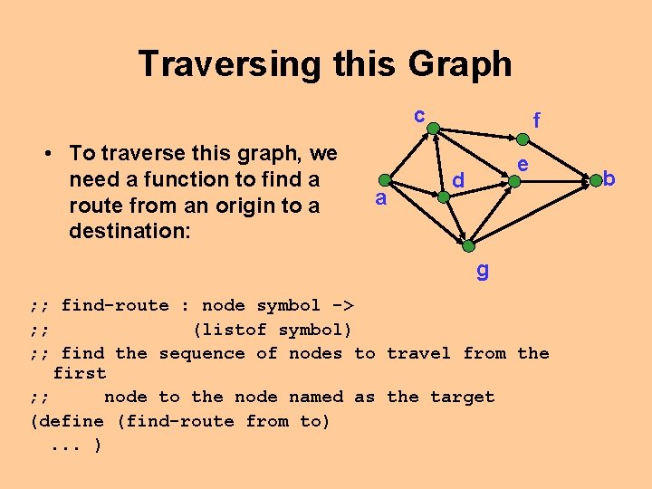 Traversing this Graph c • To traverse this graph, we need a function to