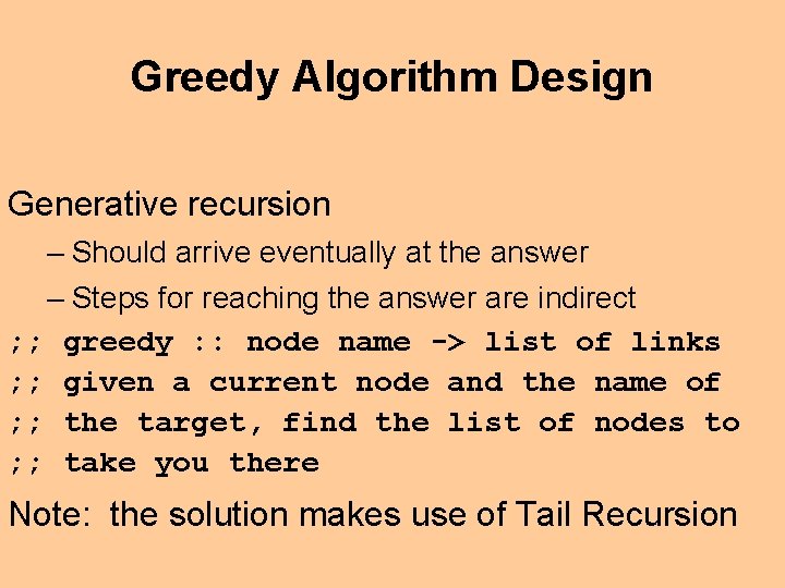 Greedy Algorithm Design Generative recursion – Should arrive eventually at the answer – Steps