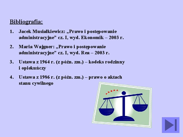 Bibliografia: 1. Jacek Musiałkiewicz: „Prawo i postępowanie administracyjne” cz. I, wyd. Ekonomik – 2003