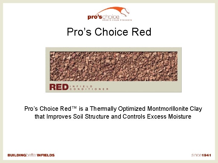 Pro’s Choice Red™ is a Thermally Optimized Montmorillonite Clay that Improves Soil Structure and