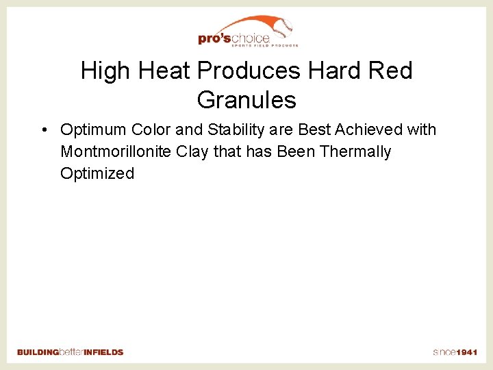 High Heat Produces Hard Red Granules • Optimum Color and Stability are Best Achieved
