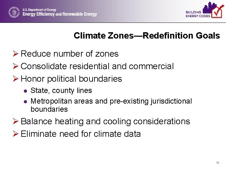 Climate Zones—Redefinition Goals Ø Reduce number of zones Ø Consolidate residential and commercial Ø