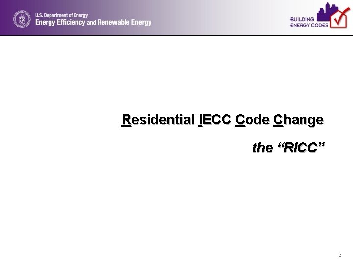 Residential IECC Code Change the “RICC” 2 
