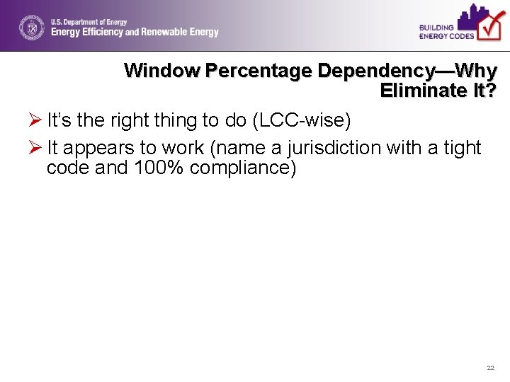 Window Percentage Dependency—Why Eliminate It? Ø It’s the right thing to do (LCC-wise) Ø