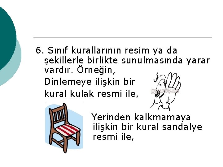 6. Sınıf kurallarının resim ya da şekillerle birlikte sunulmasında yarar vardır. Örneğin, Dinlemeye ilişkin