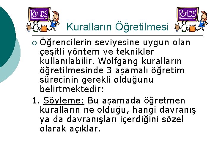 Kuralların Öğretilmesi Öğrencilerin seviyesine uygun olan çeşitli yöntem ve teknikler kullanılabilir. Wolfgang kuralların öğretilmesinde