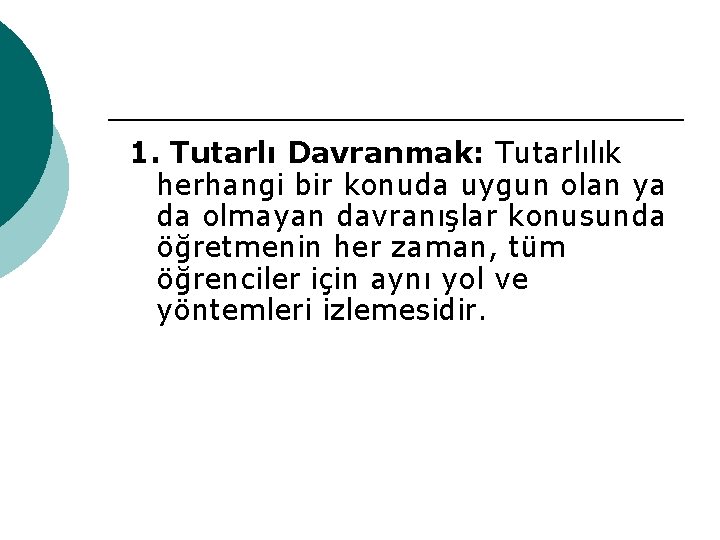 1. Tutarlı Davranmak: Tutarlılık herhangi bir konuda uygun olan ya da olmayan davranışlar konusunda
