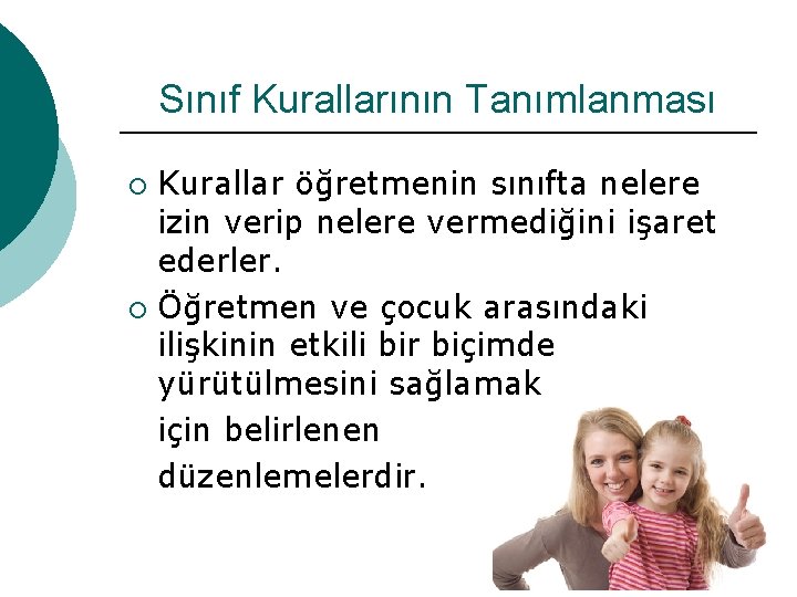 Sınıf Kurallarının Tanımlanması Kurallar öğretmenin sınıfta nelere izin verip nelere vermediğini işaret ederler. ¡