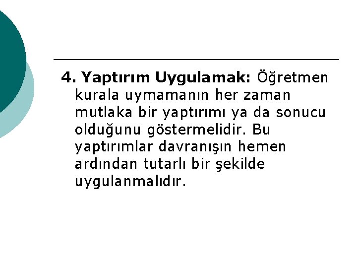 4. Yaptırım Uygulamak: Öğretmen kurala uymamanın her zaman mutlaka bir yaptırımı ya da sonucu