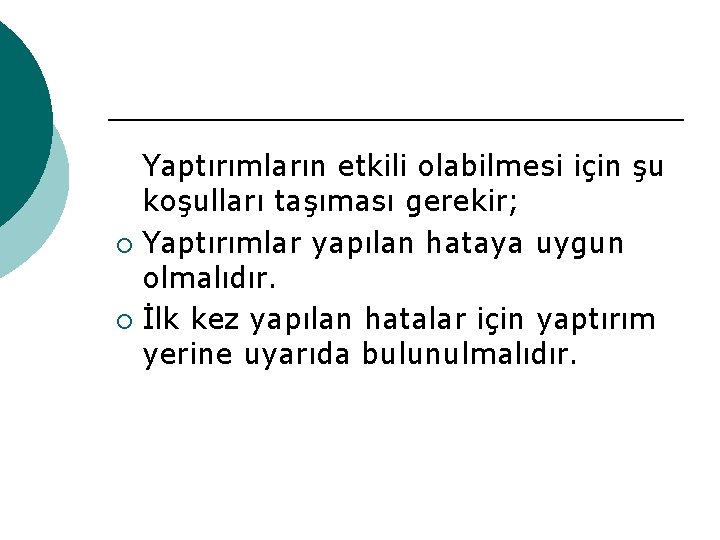 Yaptırımların etkili olabilmesi için şu koşulları taşıması gerekir; ¡ Yaptırımlar yapılan hataya uygun olmalıdır.