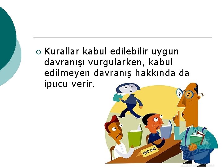 ¡ Kurallar kabul edilebilir uygun davranışı vurgularken, kabul edilmeyen davranış hakkında da ipucu verir.