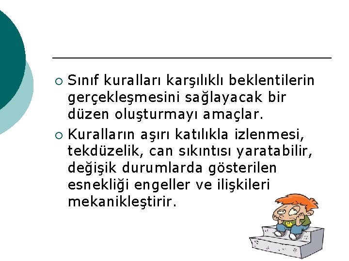 Sınıf kuralları karşılıklı beklentilerin gerçekleşmesini sağlayacak bir düzen oluşturmayı amaçlar. ¡ Kuralların aşırı katılıkla