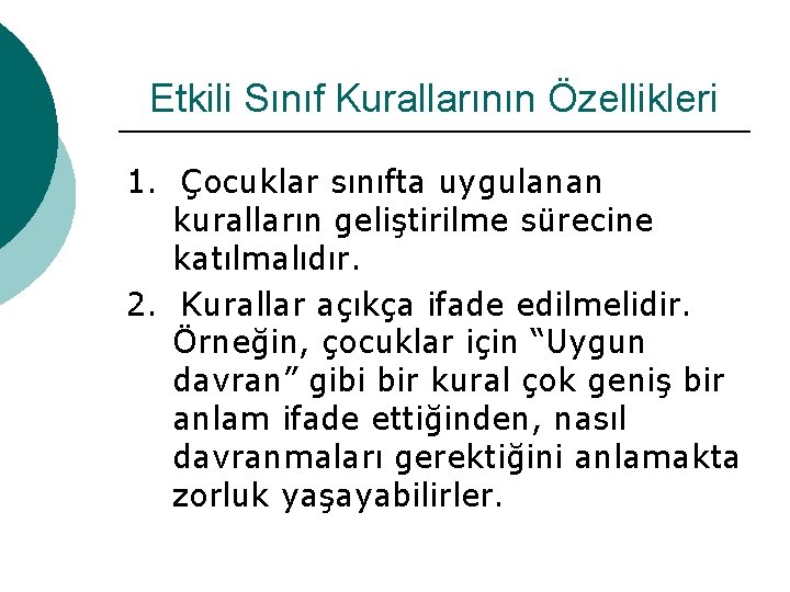 Etkili Sınıf Kurallarının Özellikleri 1. Çocuklar sınıfta uygulanan kuralların geliştirilme sürecine katılmalıdır. 2. Kurallar