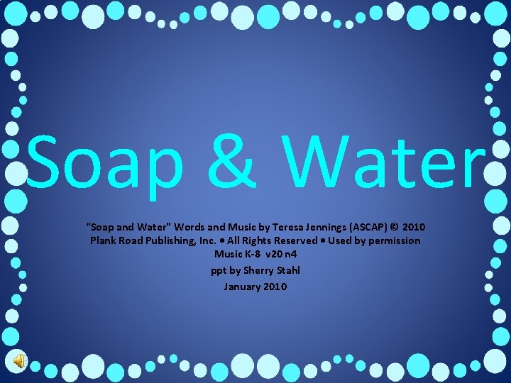 Soap & Water “Soap and Water" Words and Music by Teresa Jennings (ASCAP) ©