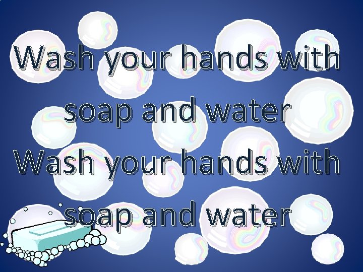 Wash your hands with soap and water 
