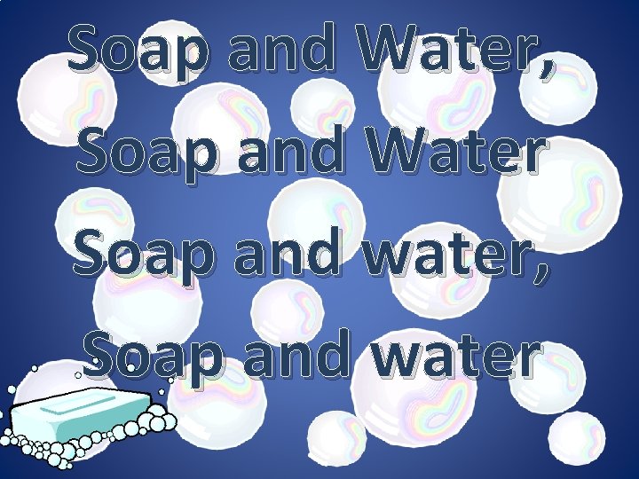 Soap and Water, Soap and Water Soap and water, Soap and water 