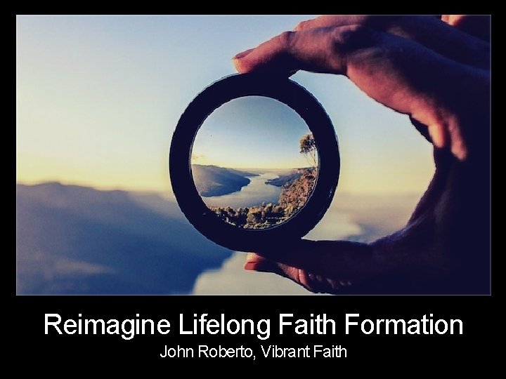 Reimagine Lifelong Faith Formation John Roberto, Vibrant Faith 