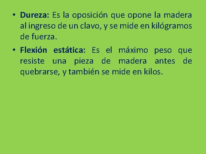  • Dureza: Es la oposición que opone la madera al ingreso de un