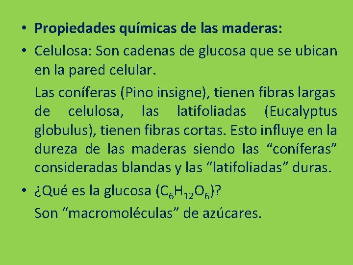  • Propiedades químicas de las maderas: • Celulosa: Son cadenas de glucosa que