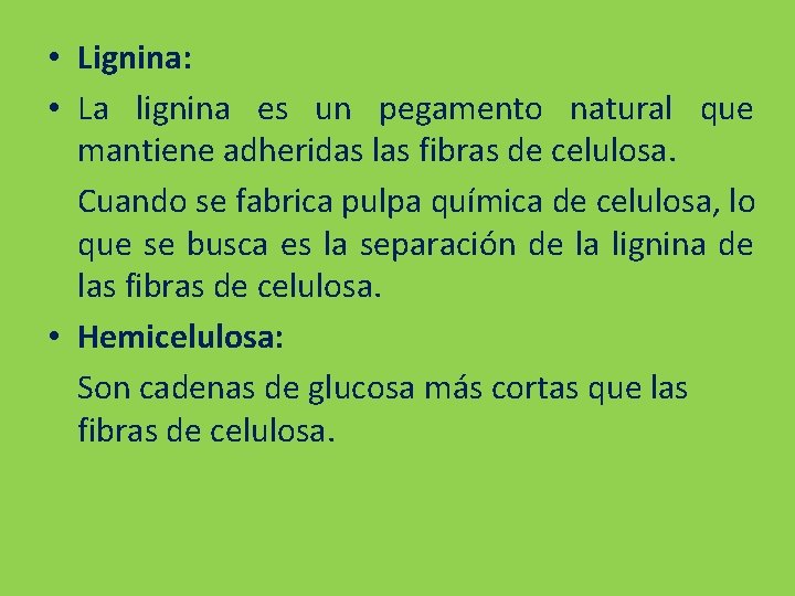  • Lignina: • La lignina es un pegamento natural que mantiene adheridas las