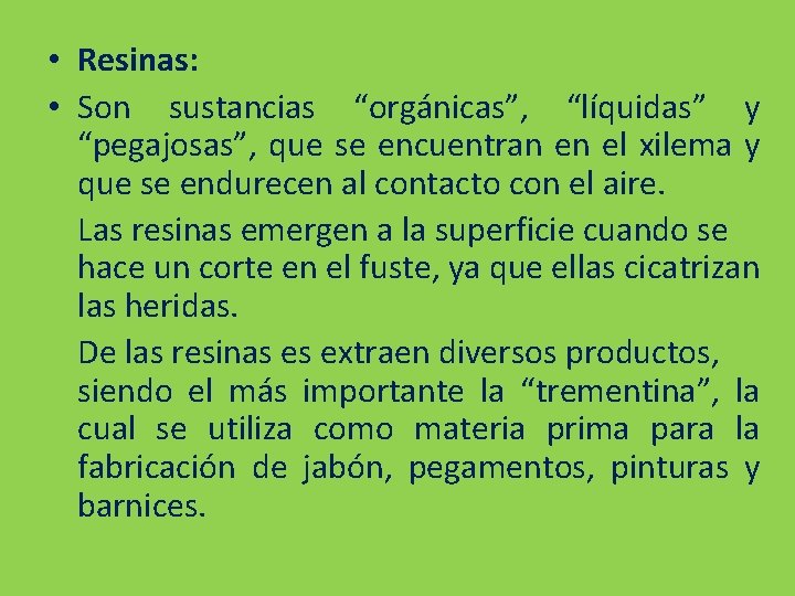  • Resinas: • Son sustancias “orgánicas”, “líquidas” y “pegajosas”, que se encuentran en