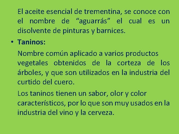 El aceite esencial de trementina, se conoce con el nombre de “aguarrás” el cual