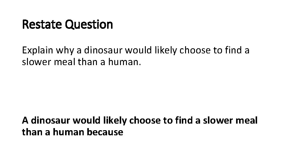 Restate Question Explain why a dinosaur would likely choose to find a slower meal