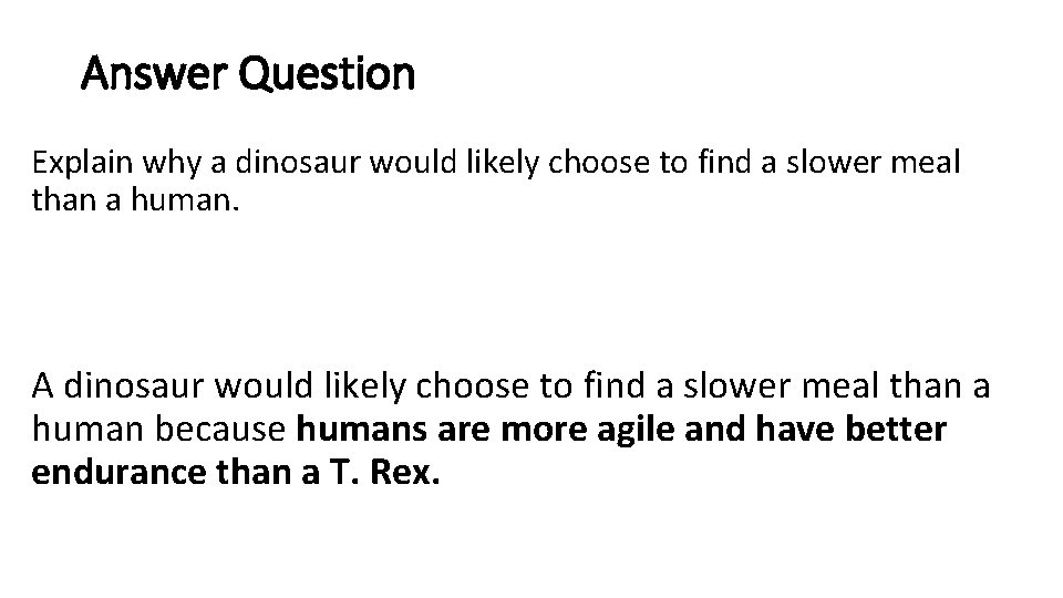 Answer Question Explain why a dinosaur would likely choose to find a slower meal