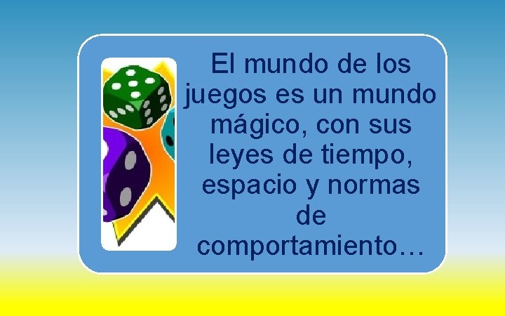 El mundo de los juegos es un mundo mágico, con sus leyes de tiempo,