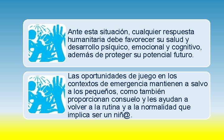 Ante esta situación, cualquier respuesta humanitaria debe favorecer su salud y desarrollo psíquico, emocional