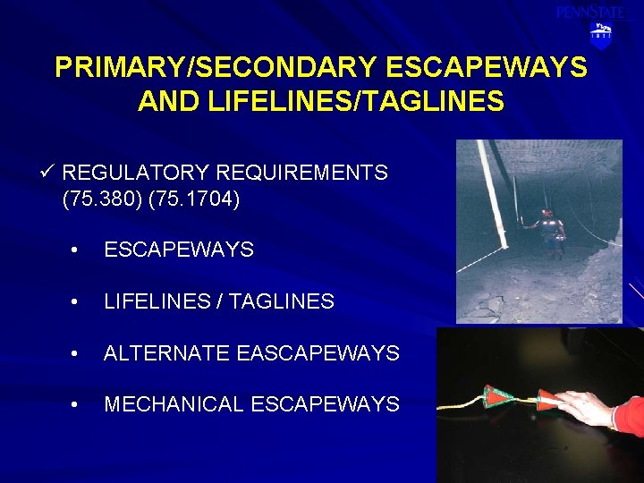 PRIMARY/SECONDARY ESCAPEWAYS AND LIFELINES/TAGLINES ü REGULATORY REQUIREMENTS (75. 380) (75. 1704) • ESCAPEWAYS •