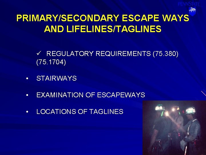 PRIMARY/SECONDARY ESCAPE WAYS AND LIFELINES/TAGLINES ü REGULATORY REQUIREMENTS (75. 380) (75. 1704) • STAIRWAYS