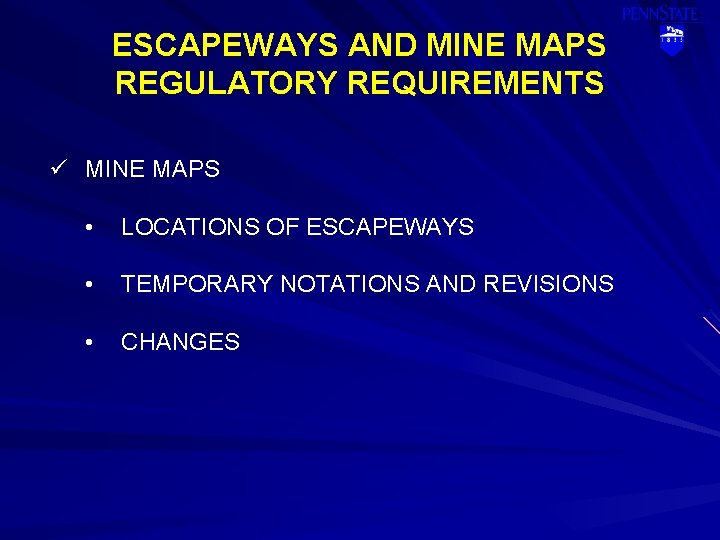ESCAPEWAYS AND MINE MAPS REGULATORY REQUIREMENTS ü MINE MAPS • LOCATIONS OF ESCAPEWAYS •