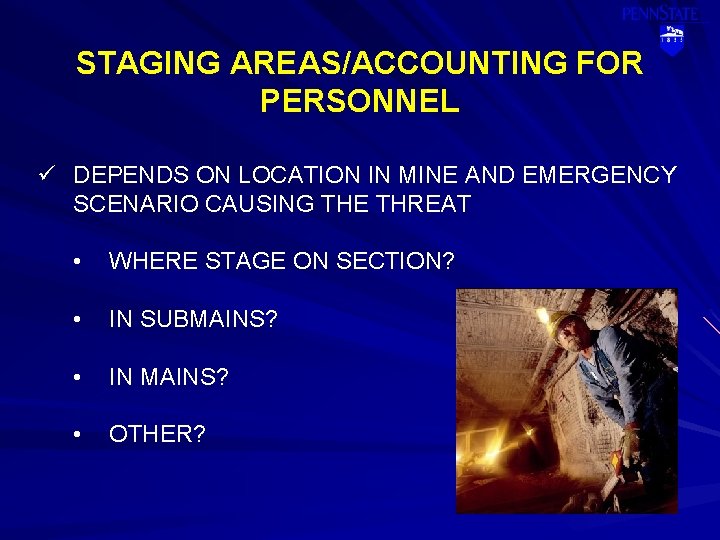 STAGING AREAS/ACCOUNTING FOR PERSONNEL ü DEPENDS ON LOCATION IN MINE AND EMERGENCY SCENARIO CAUSING