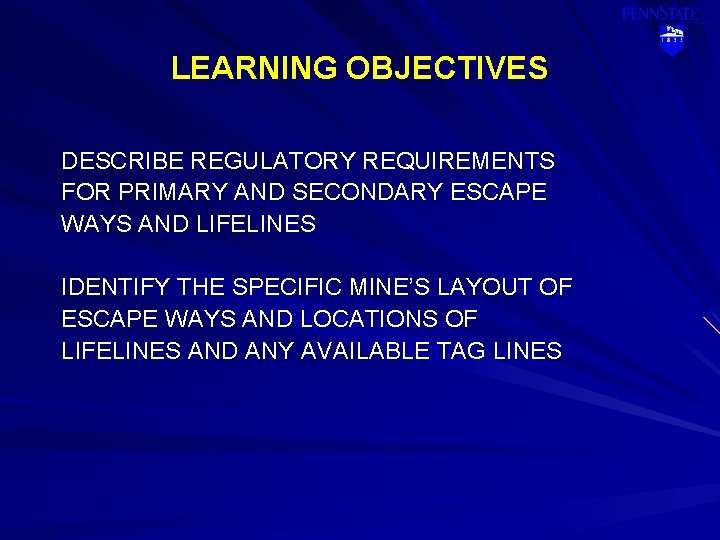 LEARNING OBJECTIVES DESCRIBE REGULATORY REQUIREMENTS FOR PRIMARY AND SECONDARY ESCAPE WAYS AND LIFELINES IDENTIFY