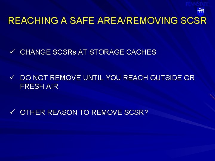 REACHING A SAFE AREA/REMOVING SCSR ü CHANGE SCSRs AT STORAGE CACHES ü DO NOT