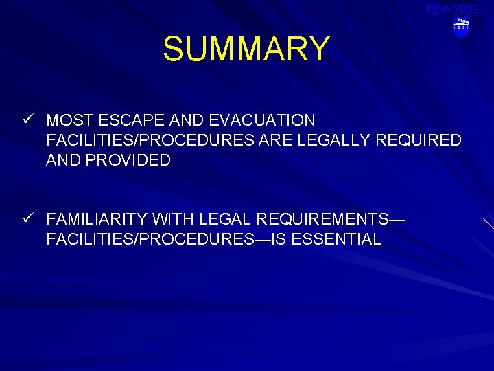 SUMMARY ü MOST ESCAPE AND EVACUATION FACILITIES/PROCEDURES ARE LEGALLY REQUIRED AND PROVIDED ü FAMILIARITY