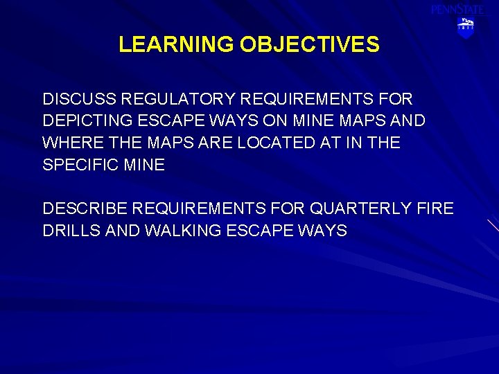 LEARNING OBJECTIVES DISCUSS REGULATORY REQUIREMENTS FOR DEPICTING ESCAPE WAYS ON MINE MAPS AND WHERE