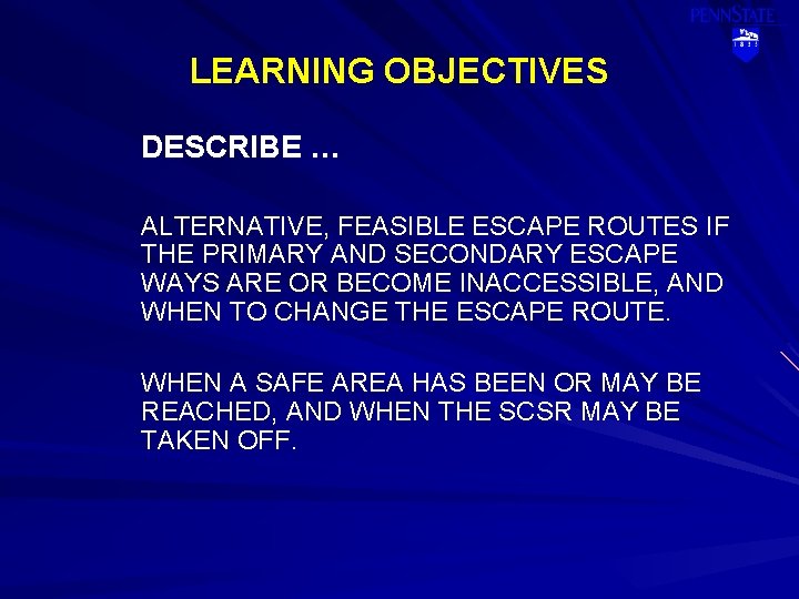 LEARNING OBJECTIVES DESCRIBE … ALTERNATIVE, FEASIBLE ESCAPE ROUTES IF THE PRIMARY AND SECONDARY ESCAPE