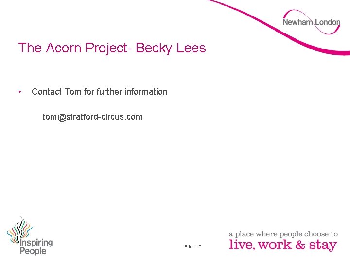 The Acorn Project- Becky Lees • Contact Tom for further information tom@stratford-circus. com Slide