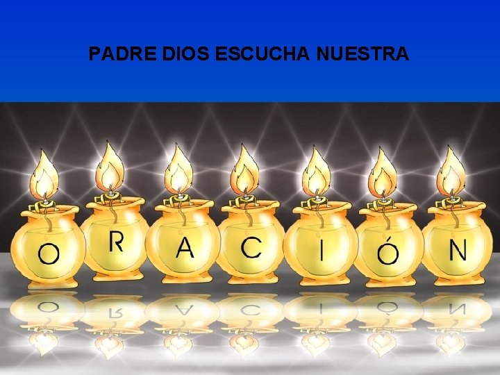 PADRE DIOS ESCUCHA NUESTRA 