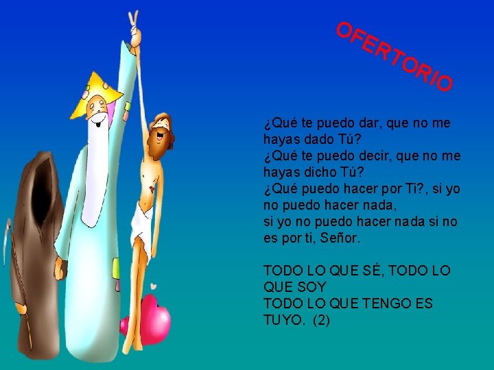 OF ER TO R IO ¿Qué te puedo dar, que no me hayas dado