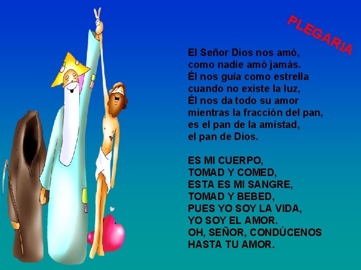 PL E GA RIA El Señor Dios nos amó, como nadie amó jamás. Él
