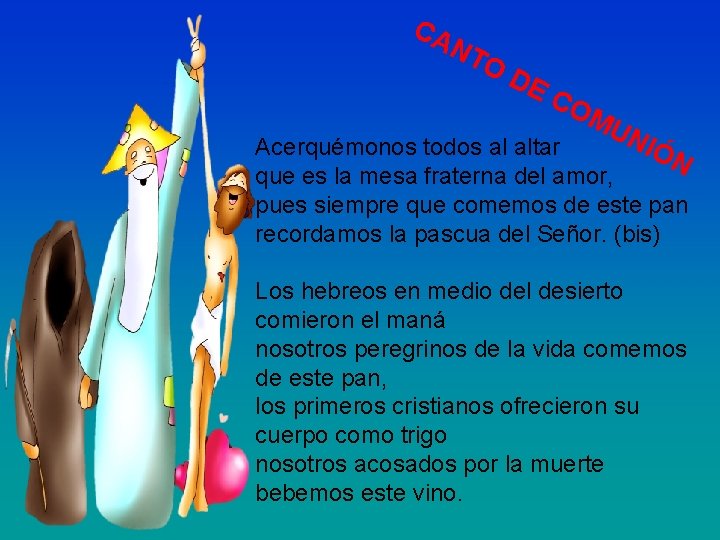 CA NT OD EC OM UN IÓN Acerquémonos todos al altar que es la